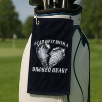 I Can Do It With A Broken Heart Golf Towel