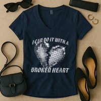 I Can Do It With A Broken Heart Women's V-Neck T-Shirt