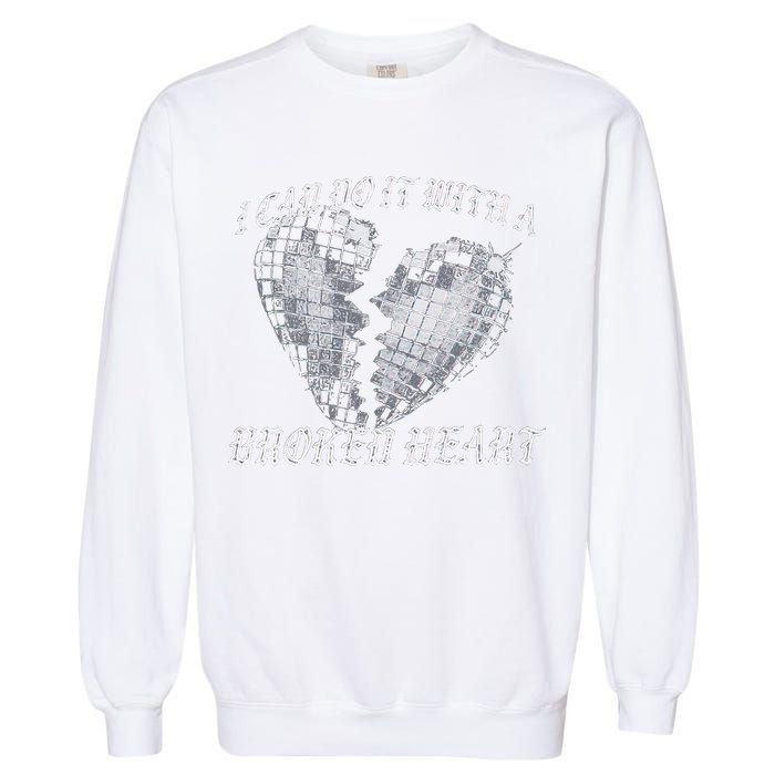 I Can Do It With A Broken Heart Garment-Dyed Sweatshirt