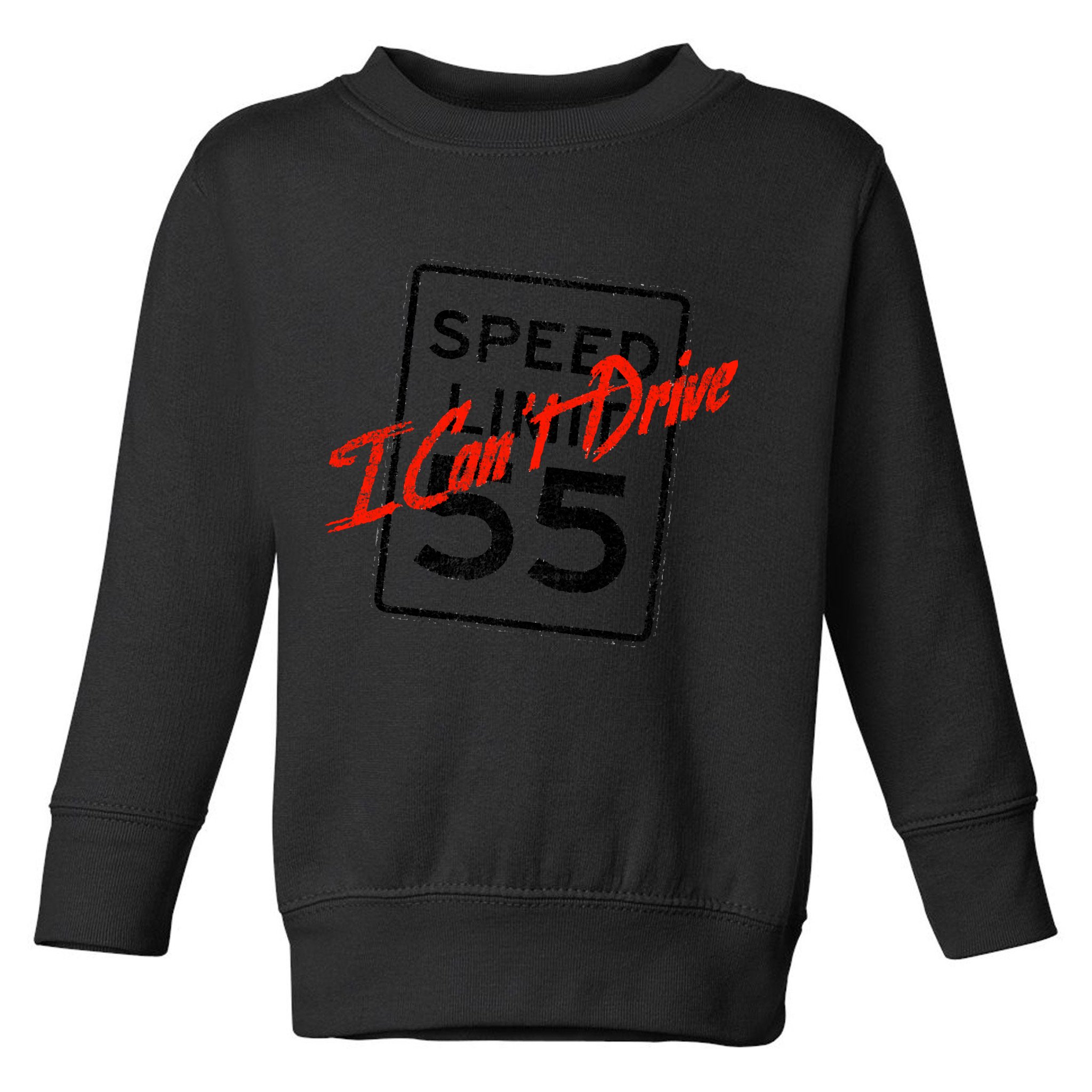 I Can't Drive 55 Distressed Toddler Sweatshirt