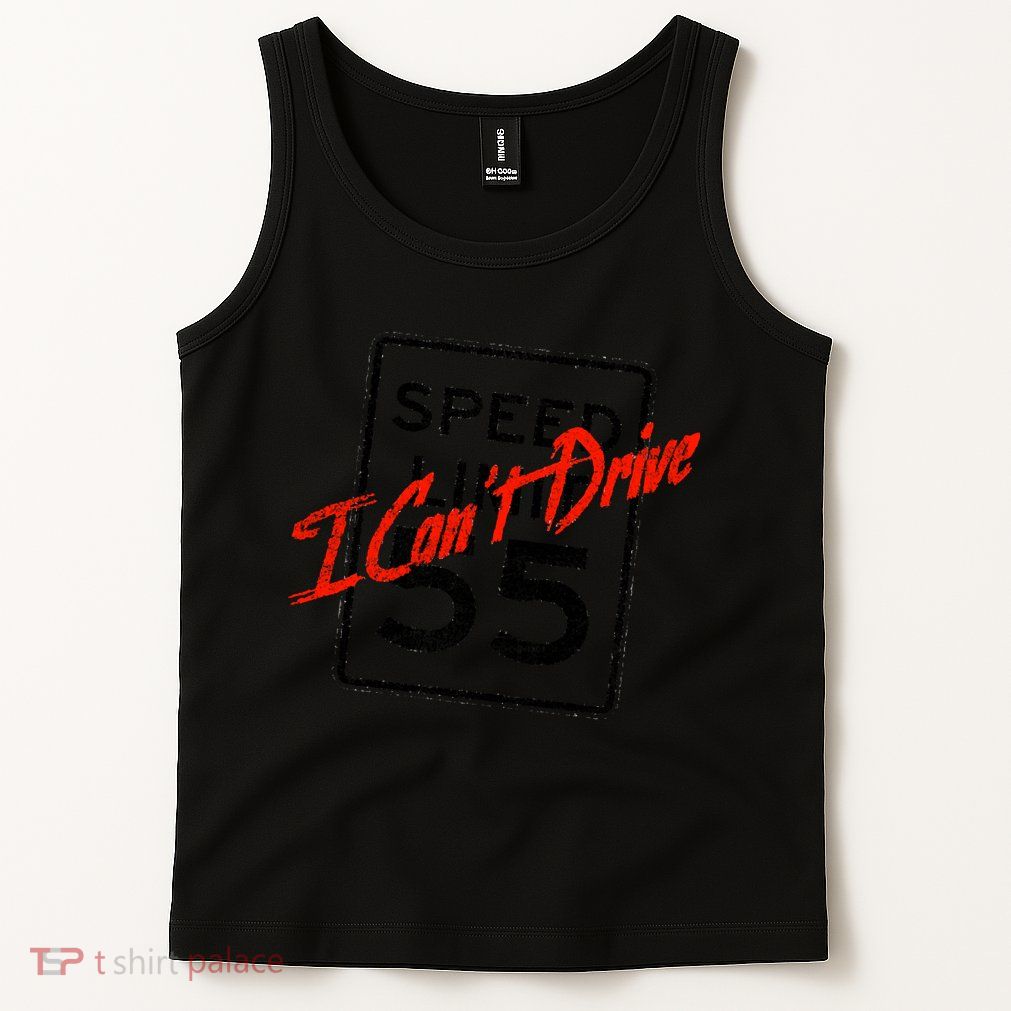 I Can't Drive 55 Distressed Tank Top