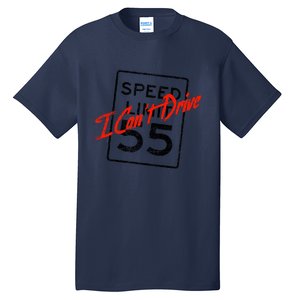 I Can't Drive 55 Distressed Tall T-Shirt