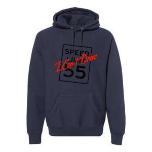 I Can't Drive 55 Distressed Premium Hoodie