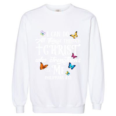 I Can Do All Things Through Christ Butterfly Art Cute Gift Religious Gift Garment-Dyed Sweatshirt