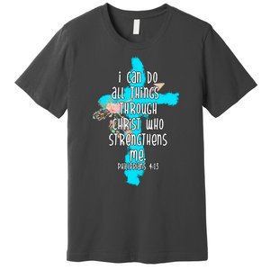 I Can Do All Things Through Christ Philippians 4:13 Bible Verse Premium T-Shirt