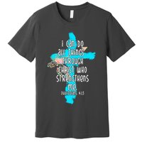 I Can Do All Things Through Christ Philippians 4:13 Bible Verse Premium T-Shirt