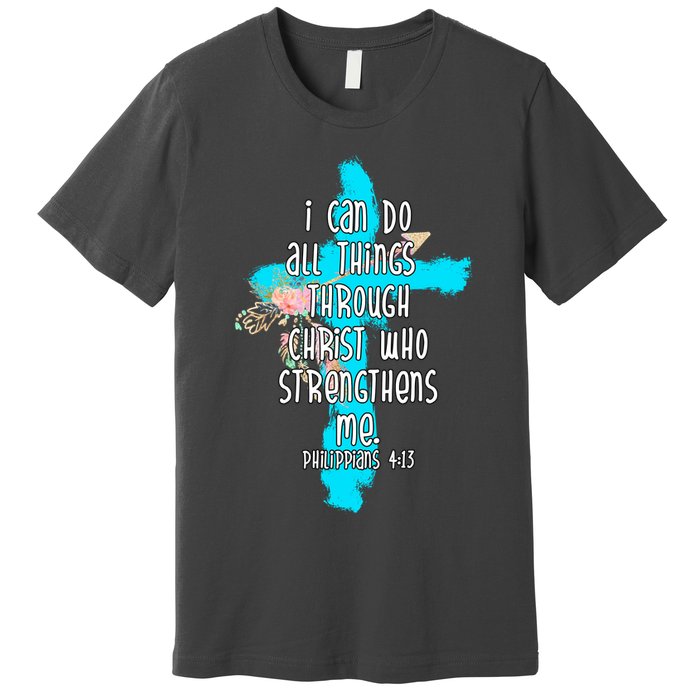 I Can Do All Things Through Christ Philippians 4:13 Bible Verse Premium T-Shirt