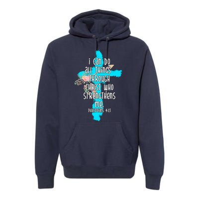 I Can Do All Things Through Christ Philippians 4:13 Bible Verse Premium Hoodie