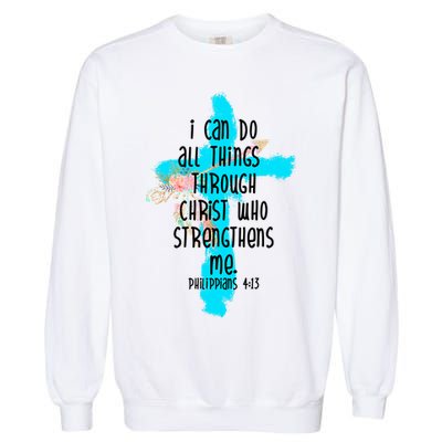 I Can Do All Things Through Christ Philippians 4:13 Bible Verse Garment-Dyed Sweatshirt