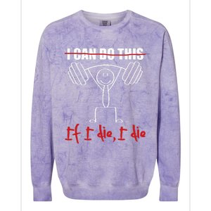 I Can Do This If I Die I Die Funny Fitness Workout Gym Colorblast Crewneck Sweatshirt