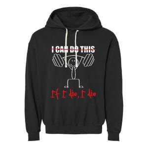 I Can Do This If I Die I Die Funny Fitness Workout Gym Garment-Dyed Fleece Hoodie