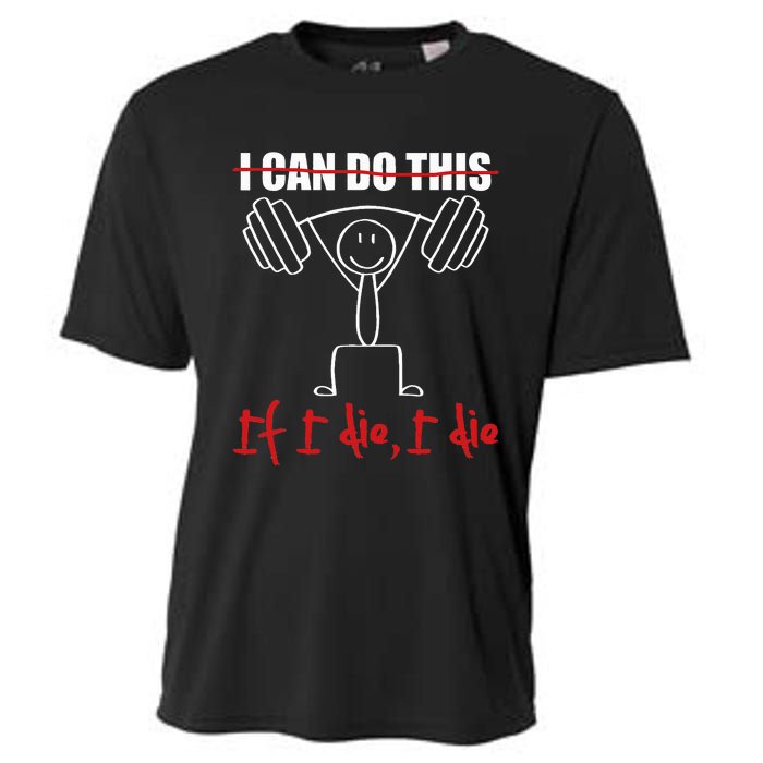 I Can Do This If I Die I Die Funny Fitness Workout Gym Cooling Performance Crew T-Shirt