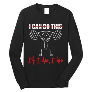 I Can Do This If I Die I Die Funny Fitness Workout Gym Long Sleeve Shirt