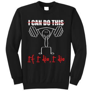 I Can Do This If I Die I Die Funny Fitness Workout Gym Sweatshirt