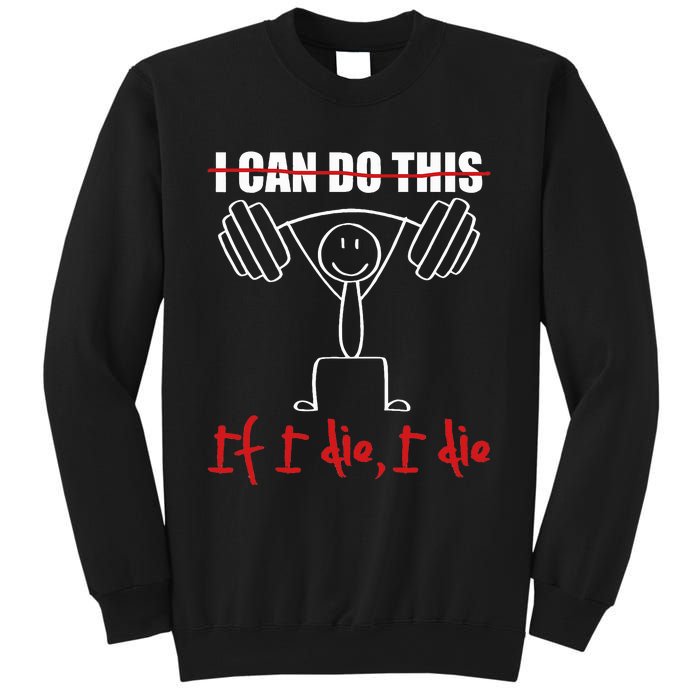 I Can Do This If I Die I Die Funny Fitness Workout Gym Sweatshirt