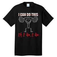 I Can Do This If I Die I Die Funny Fitness Workout Gym Tall T-Shirt