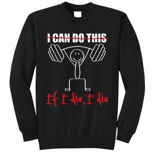 I Can Do This If I Die I Die Funny Fitness Workout Gym Tall Sweatshirt