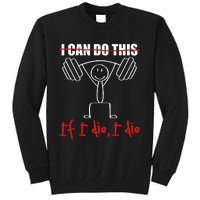 I Can Do This If I Die I Die Funny Fitness Workout Gym Tall Sweatshirt