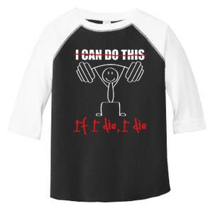 I Can Do This If I Die I Die Funny Fitness Workout Gym Toddler Fine Jersey T-Shirt