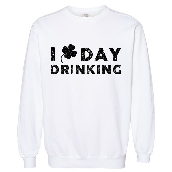 I Clover Day Drinking St Patrick Day Funny Garment-Dyed Sweatshirt