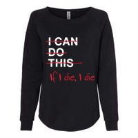 I Can Do This If I Die I Die Funny Fitness Workout Gym Lover Womens California Wash Sweatshirt