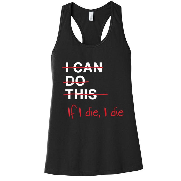 I Can Do This If I Die I Die Funny Fitness Workout Gym Lover Women's Racerback Tank