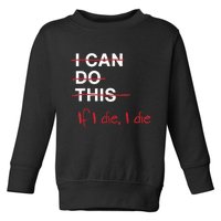 I Can Do This If I Die I Die Funny Fitness Workout Gym Lover Toddler Sweatshirt