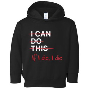 I Can Do This If I Die I Die Funny Fitness Workout Gym Lover Toddler Hoodie