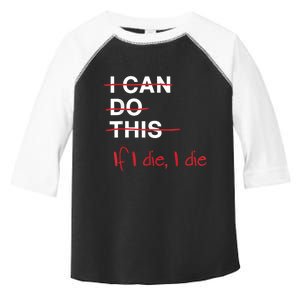 I Can Do This If I Die I Die Funny Fitness Workout Gym Lover Toddler Fine Jersey T-Shirt