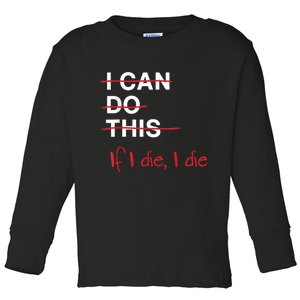 I Can Do This If I Die I Die Funny Fitness Workout Gym Lover Toddler Long Sleeve Shirt