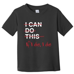 I Can Do This If I Die I Die Funny Fitness Workout Gym Lover Toddler T-Shirt