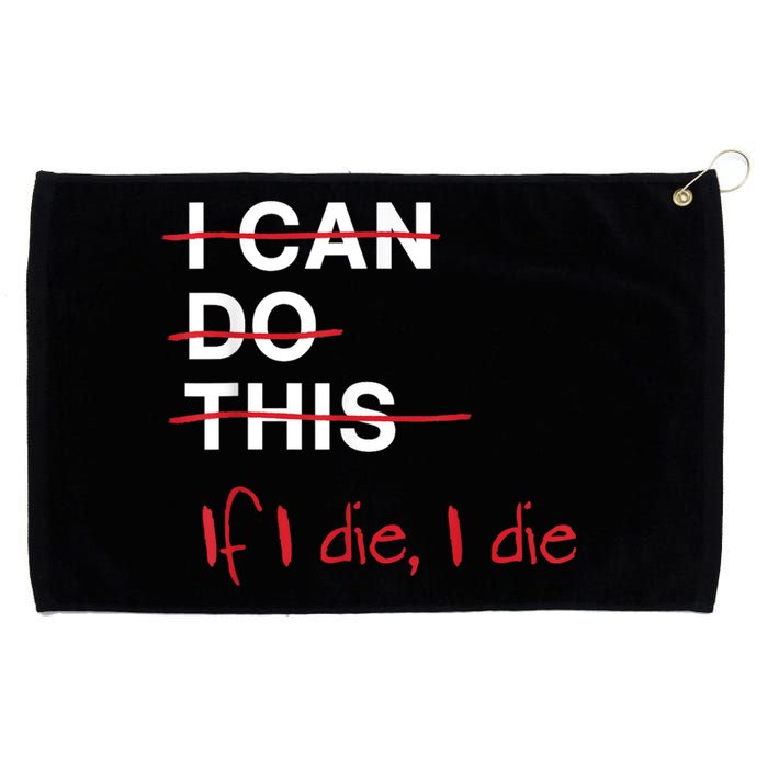 I Can Do This If I Die I Die Funny Fitness Workout Gym Lover Grommeted Golf Towel