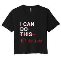 I Can Do This If I Die I Die Funny Fitness Workout Gym Lover Women's Crop Top Tee