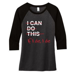 I Can Do This If I Die I Die Funny Fitness Workout Gym Lover Women's Tri-Blend 3/4-Sleeve Raglan Shirt