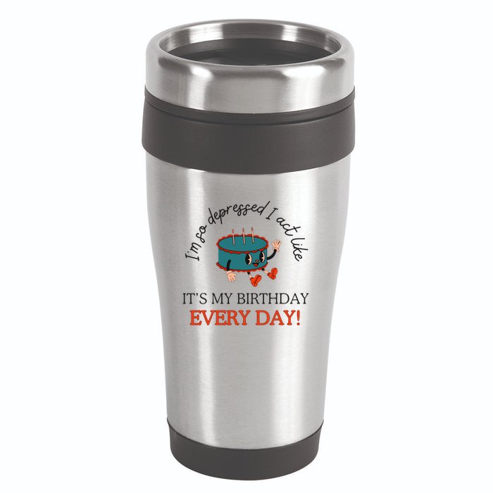 I Can Do It With A Broken Heart IM So Depressed Act Like ItS My Birthday Every 16oz Travel Tumbler