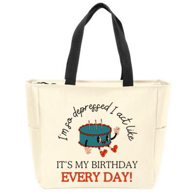 I Can Do It With A Broken Heart IM So Depressed Act Like ItS My Birthday Every Zip Tote Bag