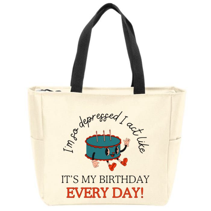 I Can Do It With A Broken Heart IM So Depressed Act Like ItS My Birthday Every Zip Tote Bag