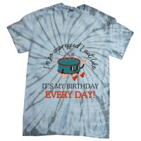 I Can Do It With A Broken Heart IM So Depressed Act Like ItS My Birthday Every Tie-Dye T-Shirt