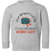 I Can Do It With A Broken Heart IM So Depressed Act Like ItS My Birthday Every Toddler Sweatshirt