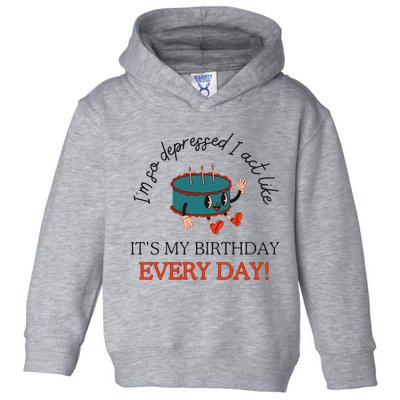 I Can Do It With A Broken Heart IM So Depressed Act Like ItS My Birthday Every Toddler Hoodie