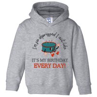 I Can Do It With A Broken Heart IM So Depressed Act Like ItS My Birthday Every Toddler Hoodie