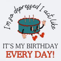 I Can Do It With A Broken Heart IM So Depressed Act Like ItS My Birthday Every Sueded Cloud Jersey T-Shirt