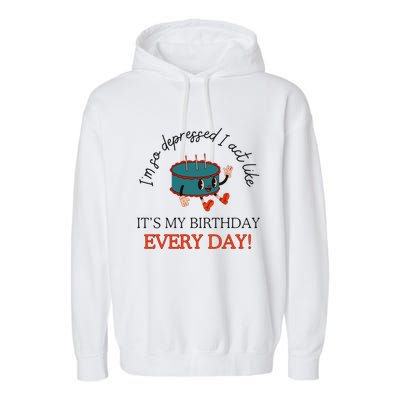 I Can Do It With A Broken Heart IM So Depressed Act Like ItS My Birthday Every Garment-Dyed Fleece Hoodie