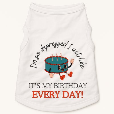 I Can Do It With A Broken Heart IM So Depressed Act Like ItS My Birthday Every Doggie Tank