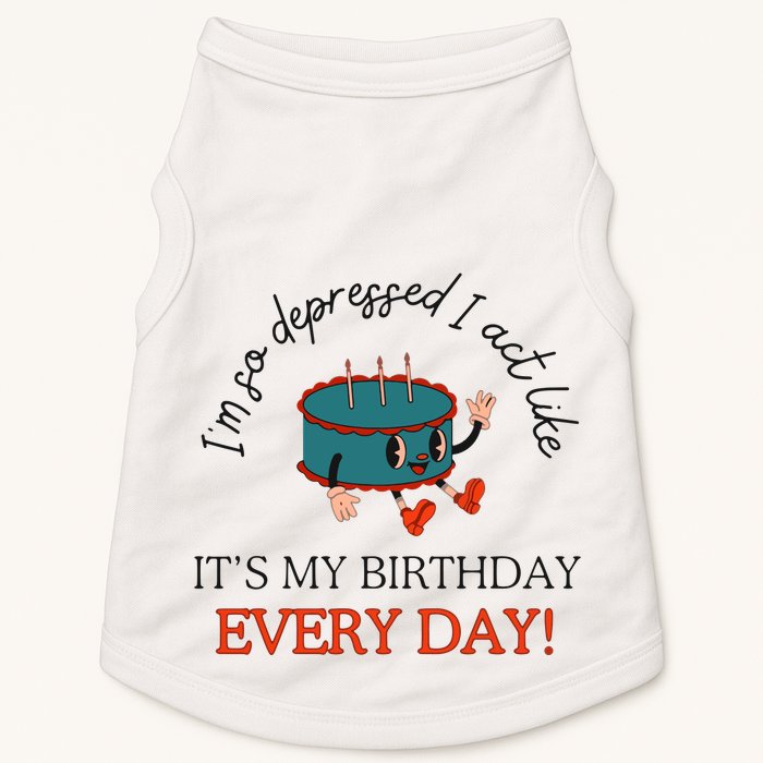 I Can Do It With A Broken Heart IM So Depressed Act Like ItS My Birthday Every Doggie Tank