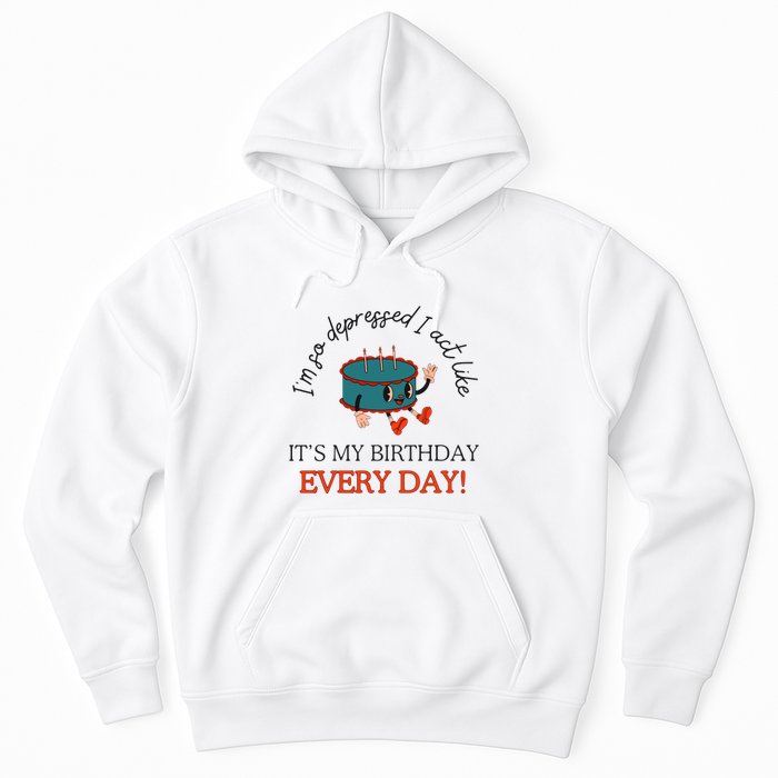 I Can Do It With A Broken Heart IM So Depressed Act Like ItS My Birthday Every Hoodie