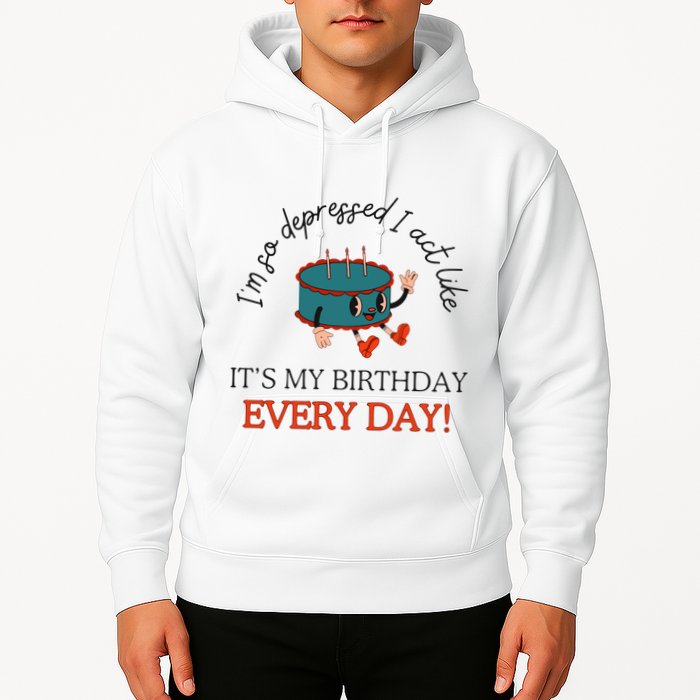 I Can Do It With A Broken Heart IM So Depressed Act Like ItS My Birthday Every Hoodie