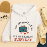 I Can Do It With A Broken Heart IM So Depressed Act Like ItS My Birthday Every Hoodie