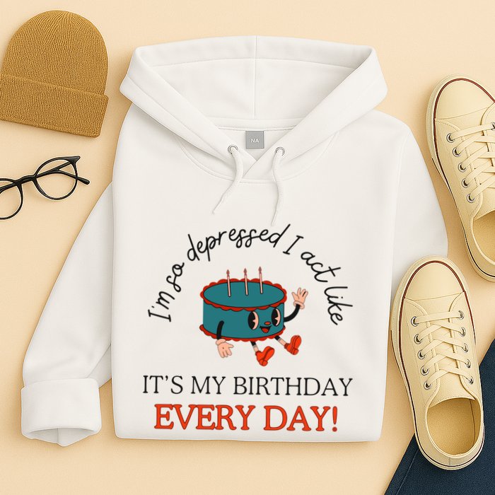 I Can Do It With A Broken Heart IM So Depressed Act Like ItS My Birthday Every Hoodie