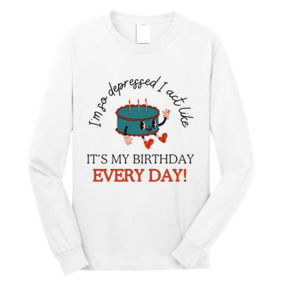 I Can Do It With A Broken Heart IM So Depressed Act Like ItS My Birthday Every Long Sleeve Shirt